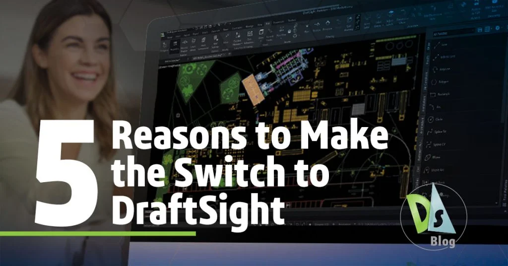 5 Reasons to Make the Switch to DraftSight