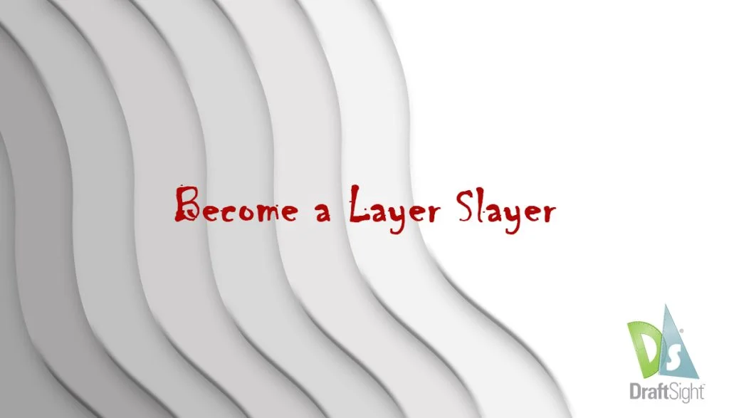 DraftSight: Become a Layer Slayer!