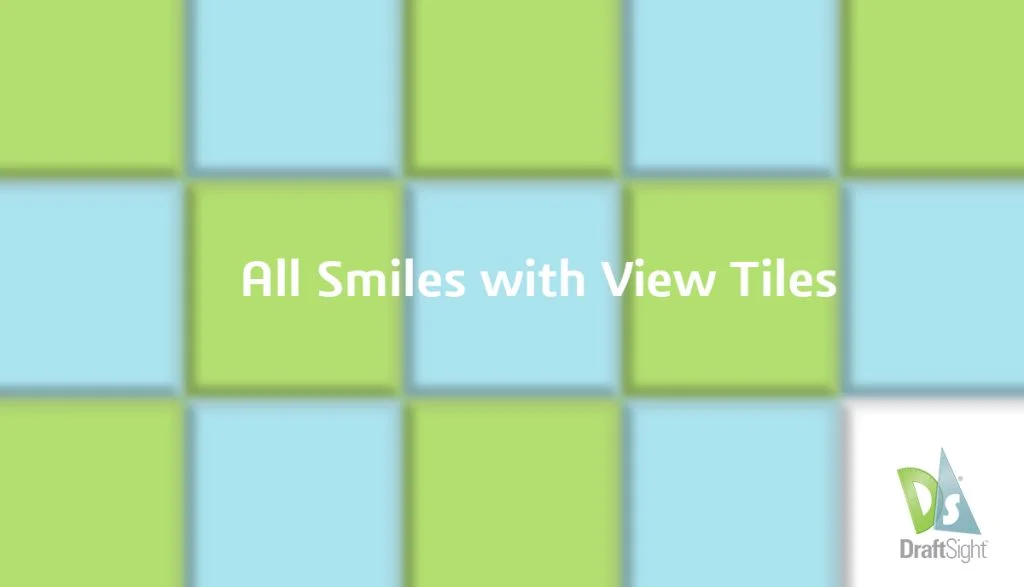DraftSight: All Smiles with View Tiles