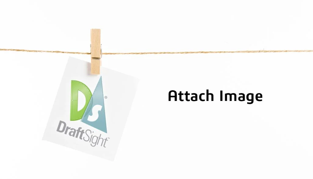 DraftSight: Attach Image (Dare to Compare Pt. 2)