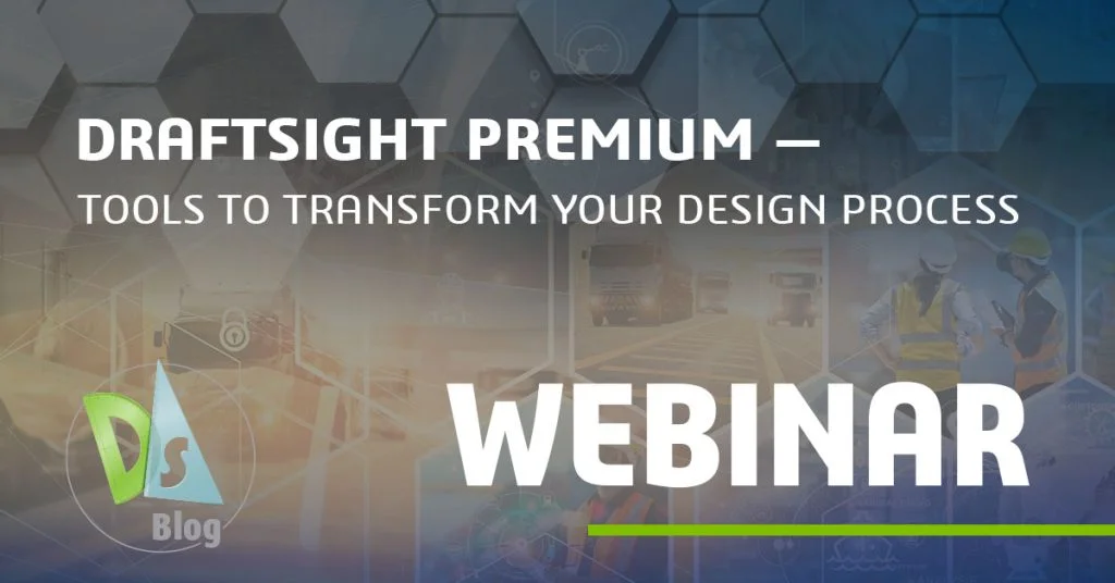 DraftSight Premium Webinar: Tools to Transform Your Design Process