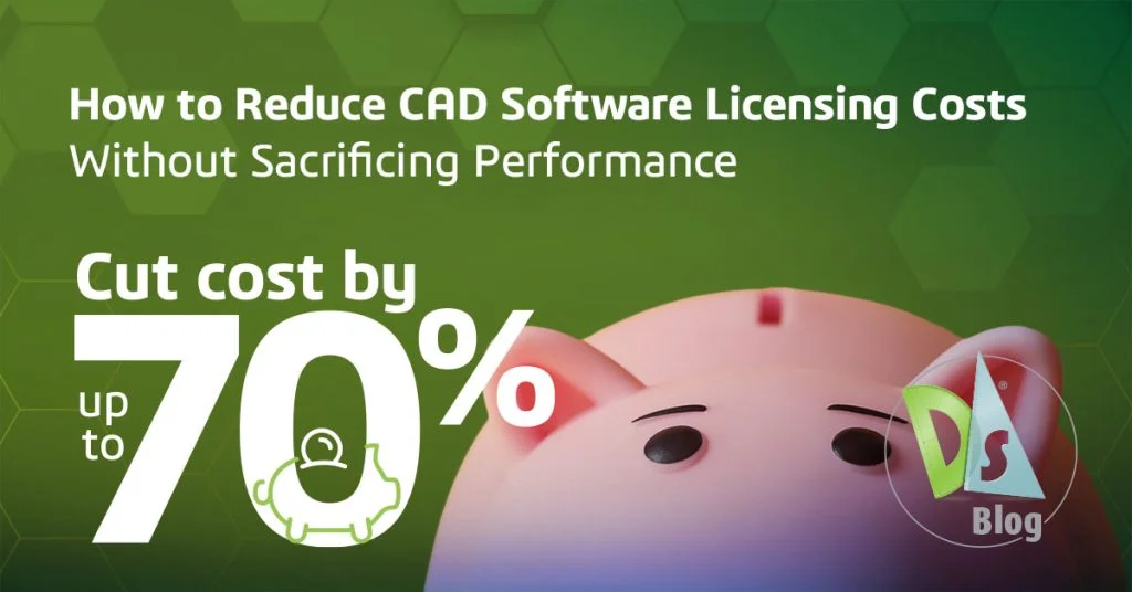 How to Reduce CAD Software Licensing Costs Without Sacrificing Performance