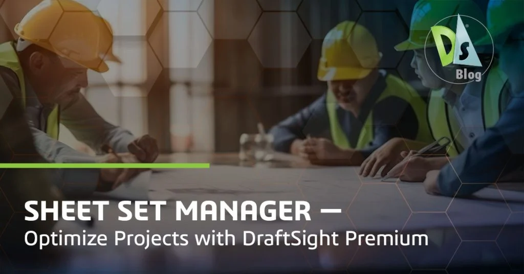 Sheet Set Manager: Optimize Projects with DraftSight Premium