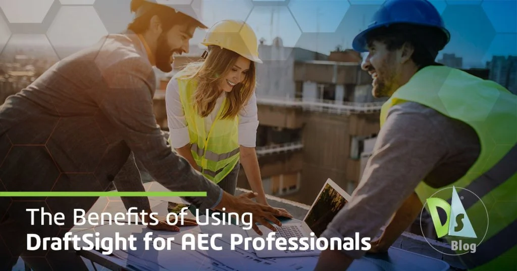 The Benefits of Using DraftSight for AEC Professionals